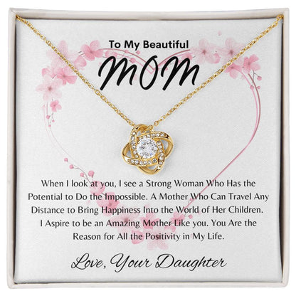 Beautiful Mom - Positivity in My Life - From Daughter -  Love Knot Necklace